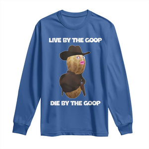 Cowboy Peanut Meme Long Sleeve Shirt Live By The Goop Die By The Goop TS02 Royal Blue Print Your Wear