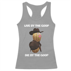 Cowboy Peanut Meme Racerback Tank Top Live By The Goop Die By The Goop TS02 Sport Gray Print Your Wear