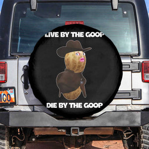 Cowboy Peanut Meme Spare Tire Cover Live By The Goop Die By The Goop TS02 No hole Black Print Your Wear