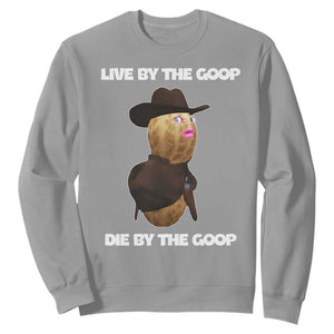 Cowboy Peanut Meme Sweatshirt Live By The Goop Die By The Goop TS02 Sport Gray Print Your Wear