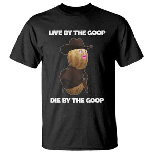 Cowboy Peanut Meme T Shirt Live By The Goop Die By The Goop TS02 Black Print Your Wear