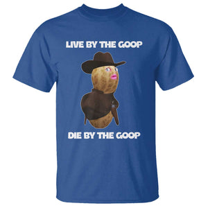 Cowboy Peanut Meme T Shirt Live By The Goop Die By The Goop TS02 Royal Blue Print Your Wear