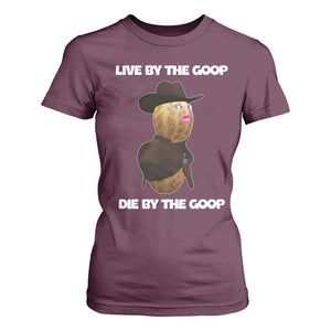 Cowboy Peanut Meme T Shirt For Women Live By The Goop Die By The Goop TS02 Maroon Print Your Wear