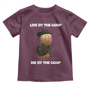 Cowboy Peanut Meme Toddler T Shirt Live By The Goop Die By The Goop TS02 Maroon Print Your Wear