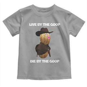 Cowboy Peanut Meme Toddler T Shirt Live By The Goop Die By The Goop TS02 Sport Gray Print Your Wear