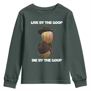 Cowboy Peanut Meme Youth Sweatshirt Live By The Goop Die By The Goop TS02 Dark Forest Green Print Your Wear