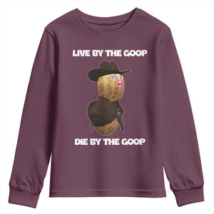 Cowboy Peanut Meme Youth Sweatshirt Live By The Goop Die By The Goop TS02 Maroon Print Your Wear