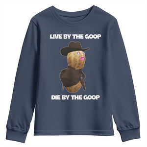 Cowboy Peanut Meme Youth Sweatshirt Live By The Goop Die By The Goop TS02 Navy Print Your Wear
