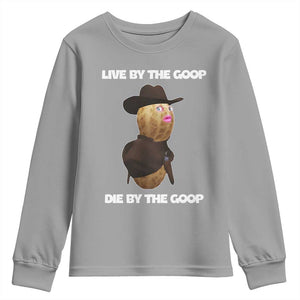 Cowboy Peanut Meme Youth Sweatshirt Live By The Goop Die By The Goop TS02 Sport Gray Print Your Wear