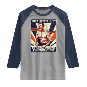 Good Better Best Shirtless Ben Raglan Shirt Retro Funny Football Coach Meme Gift for Fans TS02 Sport Gray Navy Print Your Wear