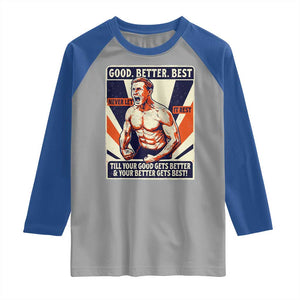 Good Better Best Shirtless Ben Raglan Shirt Retro Funny Football Coach Meme Gift for Fans TS02 Sport Gray Royal Print Your Wear