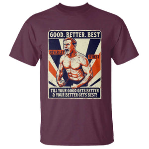 Good Better Best Shirtless Ben T Shirt Retro Funny Football Coach Meme Gift for Fans TS02 Maroon Print Your Wear