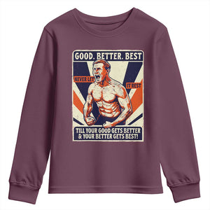Good Better Best Shirtless Ben Youth Sweatshirt Retro Funny Football Coach Meme Gift for Fans TS02 Maroon Print Your Wear