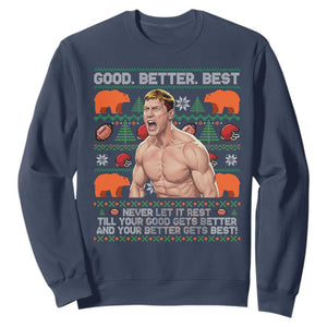 Good Better Best Shirtless Ben Sweatshirt Funny Football Coach Meme Ugly Sweater Gift for Fans TS02 Navy Print Your Wear