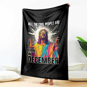 All the Cool People Are Born in December Throw Blanket Funny Trippy Neon Jesus Birthday Meme TS02 Print Your Wear