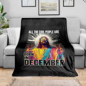 All the Cool People Are Born in December Throw Blanket Funny Trippy Neon Jesus Birthday Meme TS02 Print Your Wear
