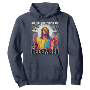 All the Cool People Are Born in December Hoodie Funny Trippy Neon Jesus Birthday Meme TS02 Navy Print Your Wear