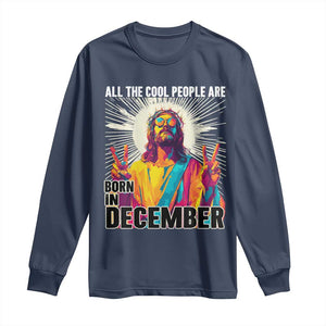 All the Cool People Are Born in December Long Sleeve Shirt Funny Trippy Neon Jesus Birthday Meme TS02 Navy Print Your Wear