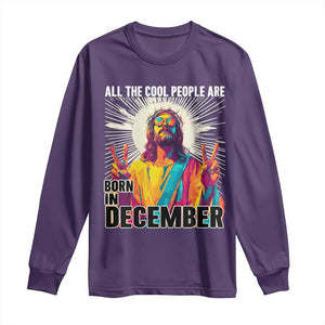 All the Cool People Are Born in December Long Sleeve Shirt Funny Trippy Neon Jesus Birthday Meme TS02 Purple Print Your Wear