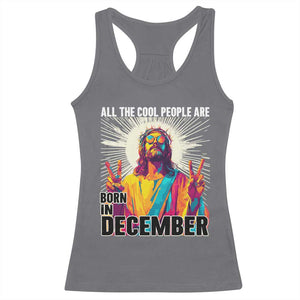 All the Cool People Are Born in December Racerback Tank Top Funny Trippy Neon Jesus Birthday Meme TS02 Charcoal Print Your Wear
