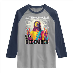 All the Cool People Are Born in December Raglan Shirt Funny Trippy Neon Jesus Birthday Meme TS02 Sport Gray Navy Print Your Wear