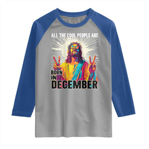 All the Cool People Are Born in December Raglan Shirt Funny Trippy Neon Jesus Birthday Meme TS02 Sport Gray Royal Print Your Wear
