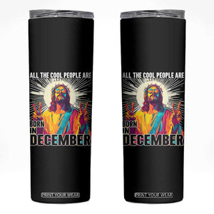 All the Cool People Are Born in December Skinny Tumbler Funny Trippy Neon Jesus Birthday Meme TS02 Black Print Your Wear