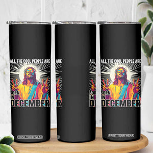 All the Cool People Are Born in December Skinny Tumbler Funny Trippy Neon Jesus Birthday Meme TS02 Print Your Wear