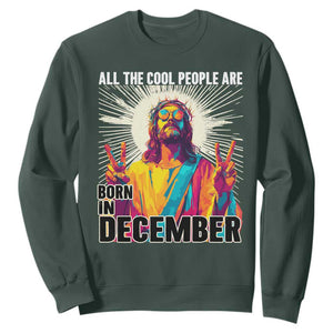 All the Cool People Are Born in December Sweatshirt Funny Trippy Neon Jesus Birthday Meme TS02 Dark Forest Green Print Your Wear
