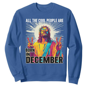 All the Cool People Are Born in December Sweatshirt Funny Trippy Neon Jesus Birthday Meme TS02 Royal Blue Print Your Wear