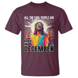 All the Cool People Are Born in December T Shirt Funny Trippy Neon Jesus Birthday Meme TS02 Maroon Print Your Wear