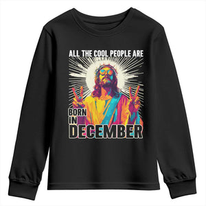 All the Cool People Are Born in December Youth Sweatshirt Funny Trippy Neon Jesus Birthday Meme TS02 Black Print Your Wear