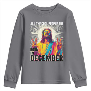 All the Cool People Are Born in December Youth Sweatshirt Funny Trippy Neon Jesus Birthday Meme TS02 Charcoal Print Your Wear
