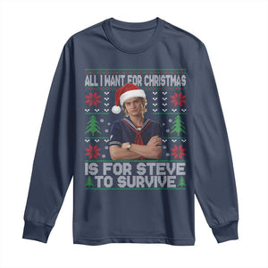 All I Want for Christmas is Steve to Survive Long Sleeve Shirt Stranger Xmas Wishes Fan Gift TS02 Navy Print Your Wear