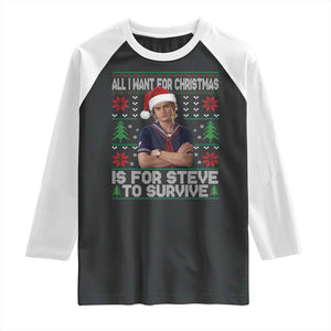 All I Want for Christmas is Steve to Survive Raglan Shirt Stranger Xmas Wishes Fan Gift TS02 Black White Print Your Wear
