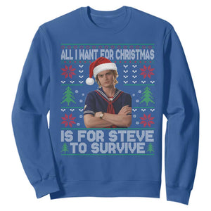 All I Want for Christmas is Steve to Survive Sweatshirt Stranger Xmas Wishes Fan Gift TS02 Royal Blue Print Your Wear