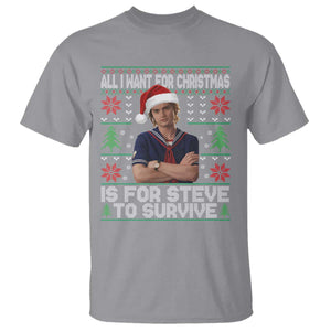 All I Want for Christmas is Steve to Survive T Shirt Stranger Xmas Wishes Fan Gift TS02 Sport Gray Print Your Wear