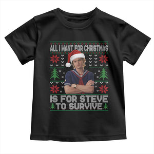 All I Want for Christmas is Steve to Survive Toddler T Shirt Stranger Xmas Wishes Fan Gift TS02 Black Print Your Wear
