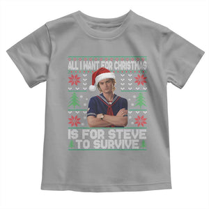 All I Want for Christmas is Steve to Survive Toddler T Shirt Stranger Xmas Wishes Fan Gift TS02 Sport Gray Print Your Wear