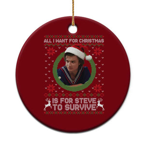 Funny Stranger Xmas Survival Wishes Ceramic Ornament All I Want for Christmas is Steve to Survive Fan Gift TS02 1pc Red Print Your Wear