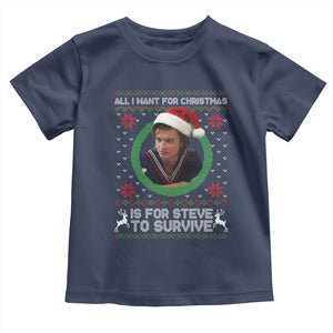 Funny Stranger Xmas Survival Wishes Toddler T Shirt All I Want for Christmas is Steve to Survive Fan Gift TS02 Navy Print Your Wear