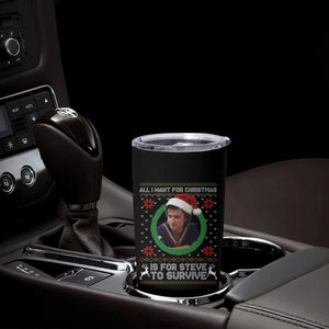 Funny Stranger Xmas Survival Wishes Tumbler Cup All I Want for Christmas is Steve to Survive Fan Gift TS02 Print Your Wear