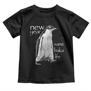 Funny New Year Same Baka Life Sarcastic Penguin Toddler T Shirt Otaku Humor Core Cringe Meme TS02 Black Print Your Wear