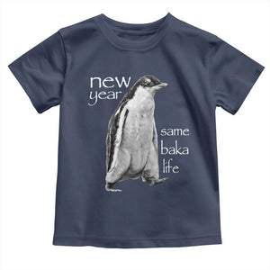 Funny New Year Same Baka Life Sarcastic Penguin Toddler T Shirt Otaku Humor Core Cringe Meme TS02 Navy Print Your Wear