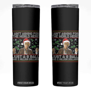 Funny Billy Wish Meme Just A 8 Ball and 2 Million Dollars Skinny Tumbler Baby Uncle Ain't Asking for The World TS02 Black Print Your Wear