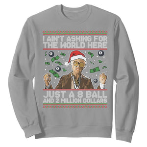 Funny Billy Wish Meme Just A 8 Ball and 2 Million Dollars Sweatshirt Baby Uncle Ain't Asking for The World TS02 Sport Gray Print Your Wear