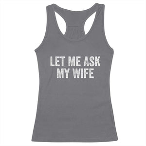 Let Me Ask My Wife Racerback Tank Top Funny Married Humor Gag Gift for Husbands TS02 Charcoal Print Your Wear