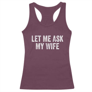 Let Me Ask My Wife Racerback Tank Top Funny Married Humor Gag Gift for Husbands TS02 Maroon Print Your Wear