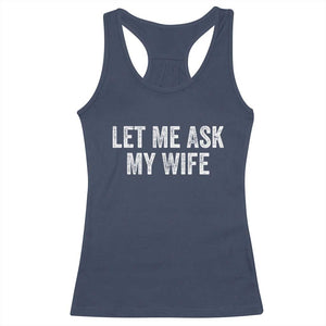 Let Me Ask My Wife Racerback Tank Top Funny Married Humor Gag Gift for Husbands TS02 Navy Print Your Wear