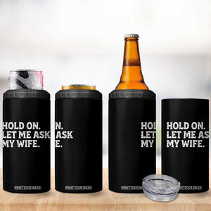 Hold On Let Me Ask My Wife 4 in 1 Can Cooler Tumbler Funny Married Humor Gag Gift for Husbands TS02 Print Your Wear